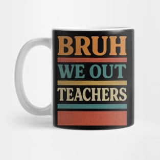 Bruh-We-Out-Teachers-Funny-Last-Day-of-School-Teacher Mug